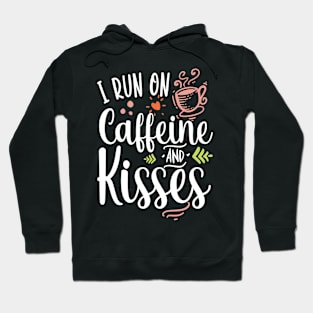 i run on caffeine and kisses Hoodie